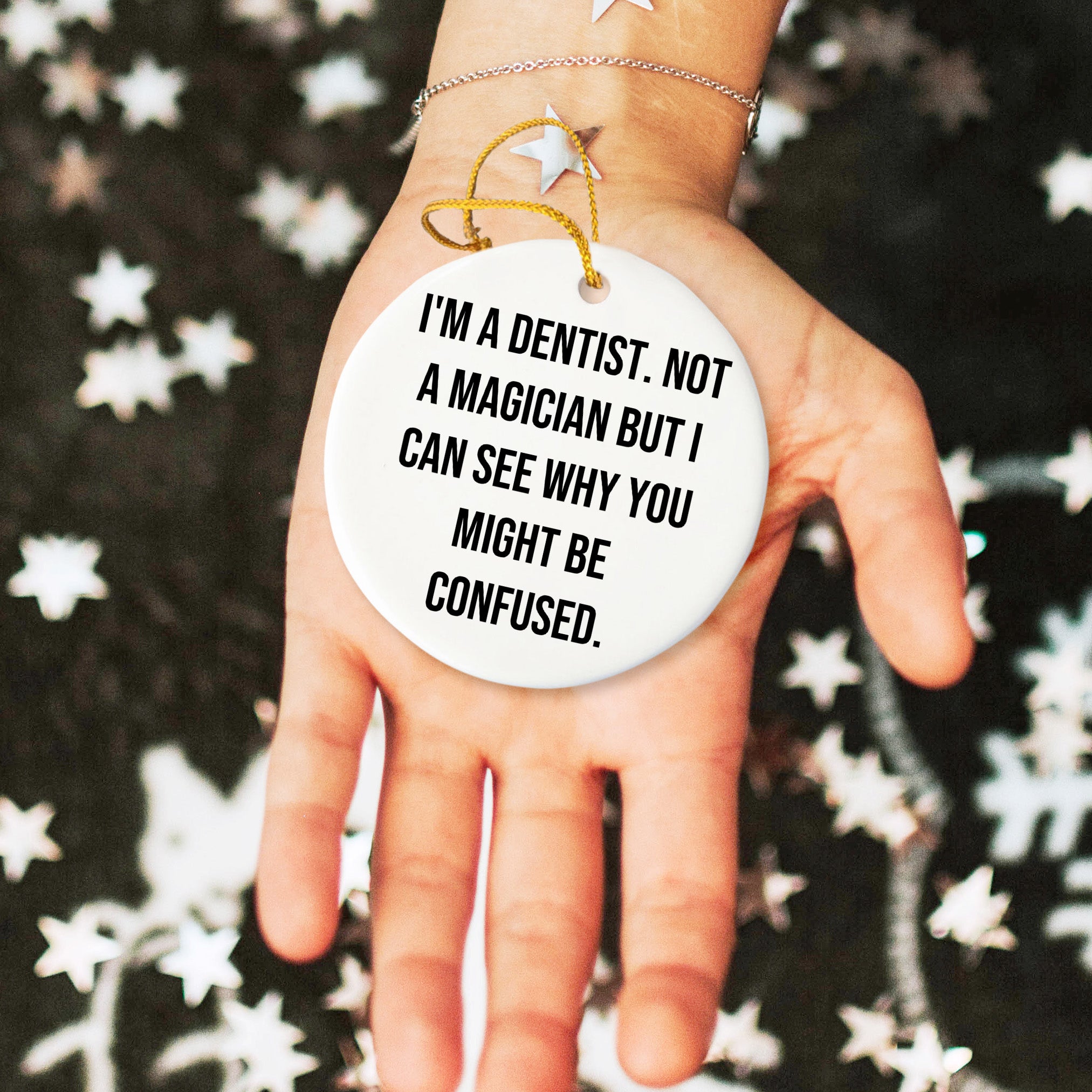 Funny Dentist Gifts from Friends - I'm A Dentist. Not A Magician But I Can See Why You Might Be Confused. Circle Ornament for Christmas