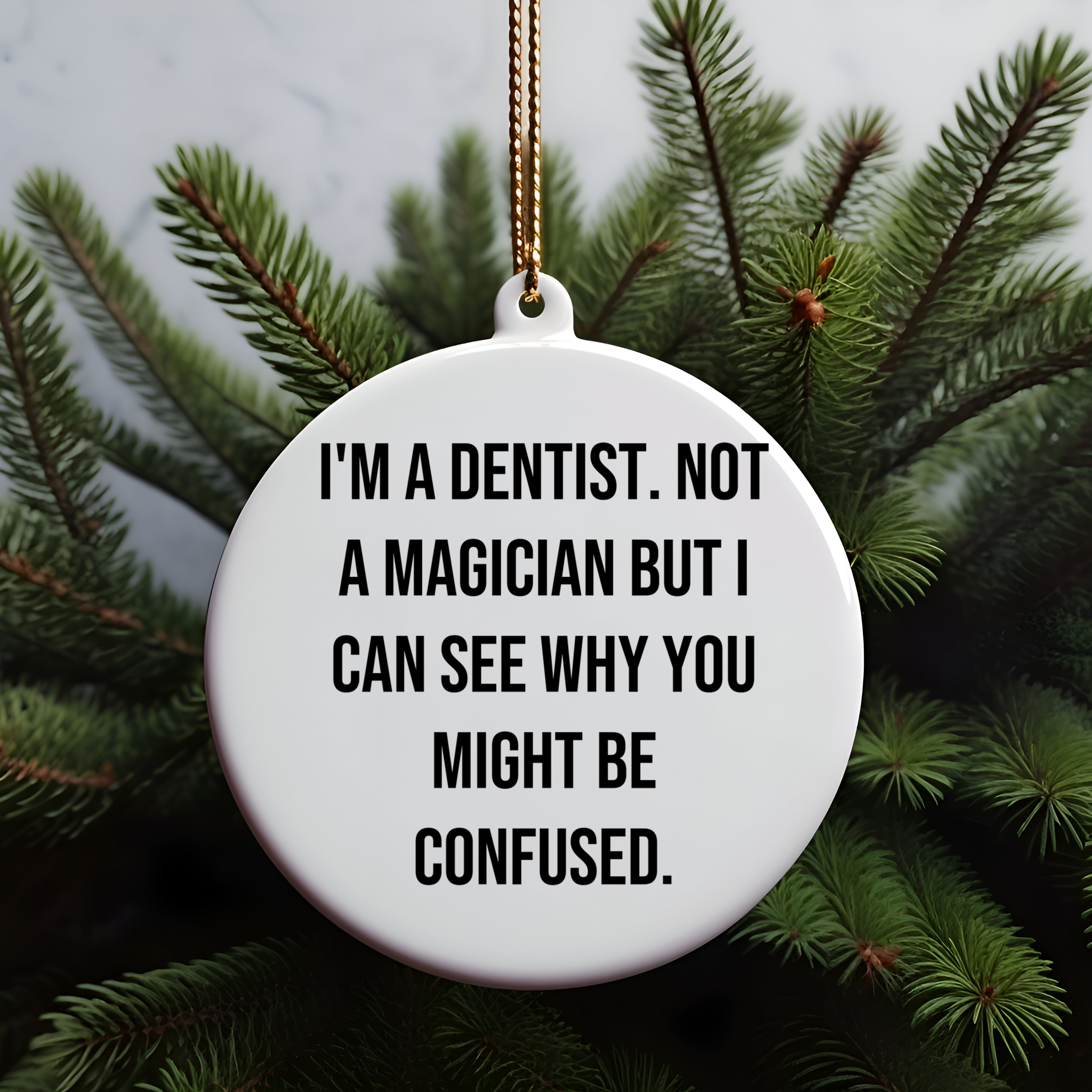 Funny Dentist Gifts from Friends - I'm A Dentist. Not A Magician But I Can See Why You Might Be Confused. Circle Ornament for Christmas