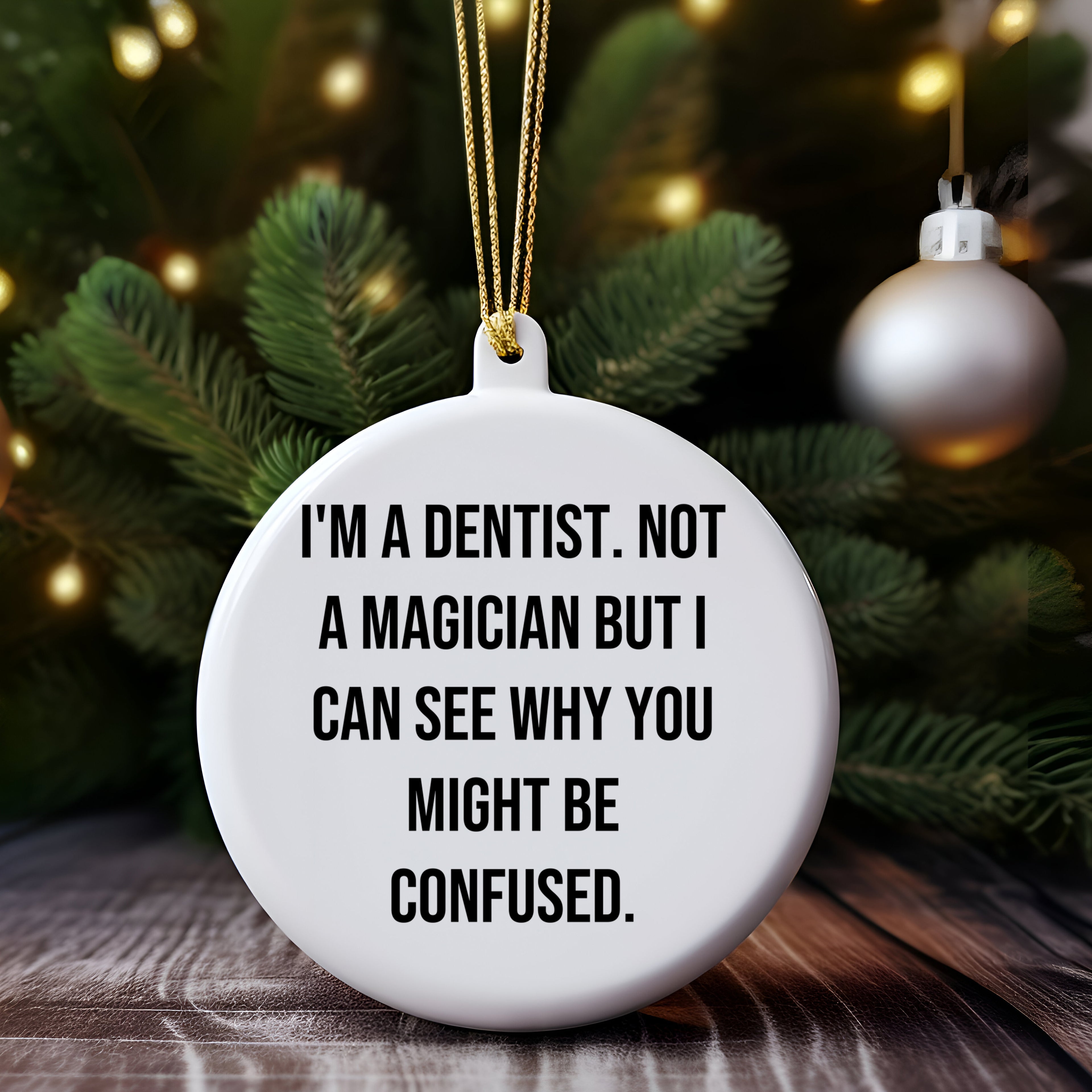 Funny Dentist Gifts from Friends - I'm A Dentist. Not A Magician But I Can See Why You Might Be Confused. Circle Ornament for Christmas