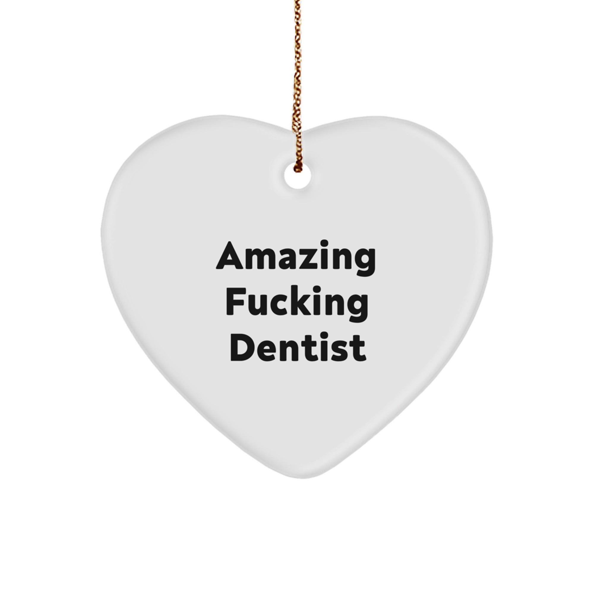 Funny Dentist Gifts from Friends for Christmas - 'Amazing F-king Dentist' Heart Ornament, White, Heart Shaped, Durable MDF, High-Gloss Finish, 2.75'' Tall, 0.5 oz, Christmas Unique Gifts for Dentist