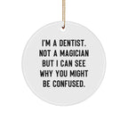 Funny Dentist Gifts from Friends for Christmas - 'I'm A Dentist. Not A Magician...' Circle Ornament