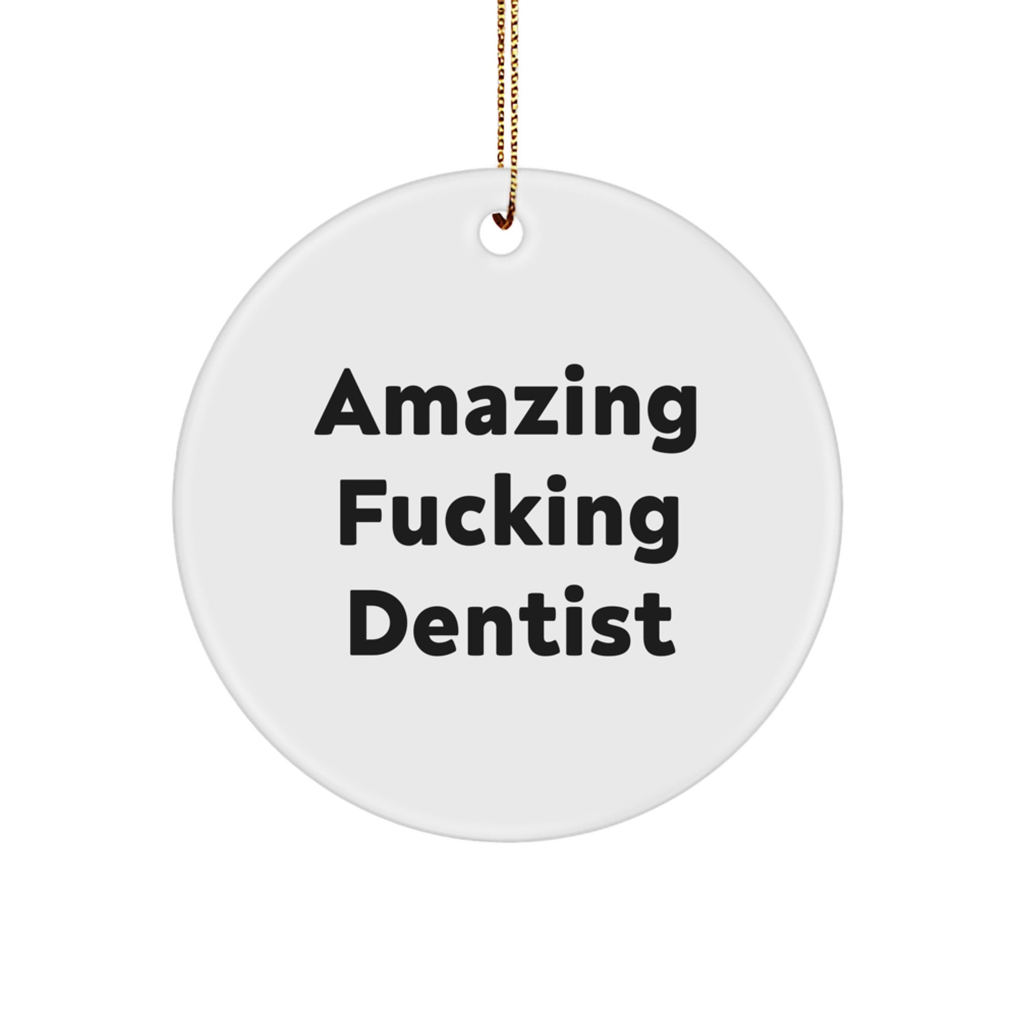 Funny Dentist Gifts from Men - 'Amazing F-king Dentist' Circle Ornament for Dentist, Friends, Coworkers, or Family