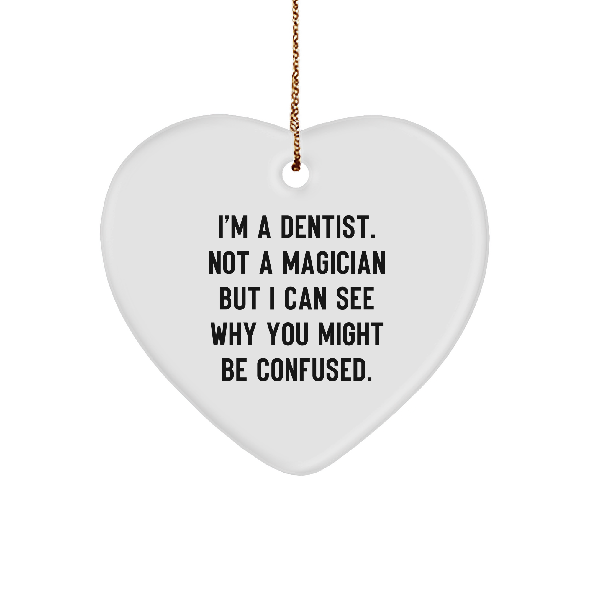 Funny Dentist Gifts from Men, Unique Heart Ornament for Dentist, Christmas Decorations with Quote 'I'm A Dentist. Not A Magician But I Can See Why You Might Be Confused.'