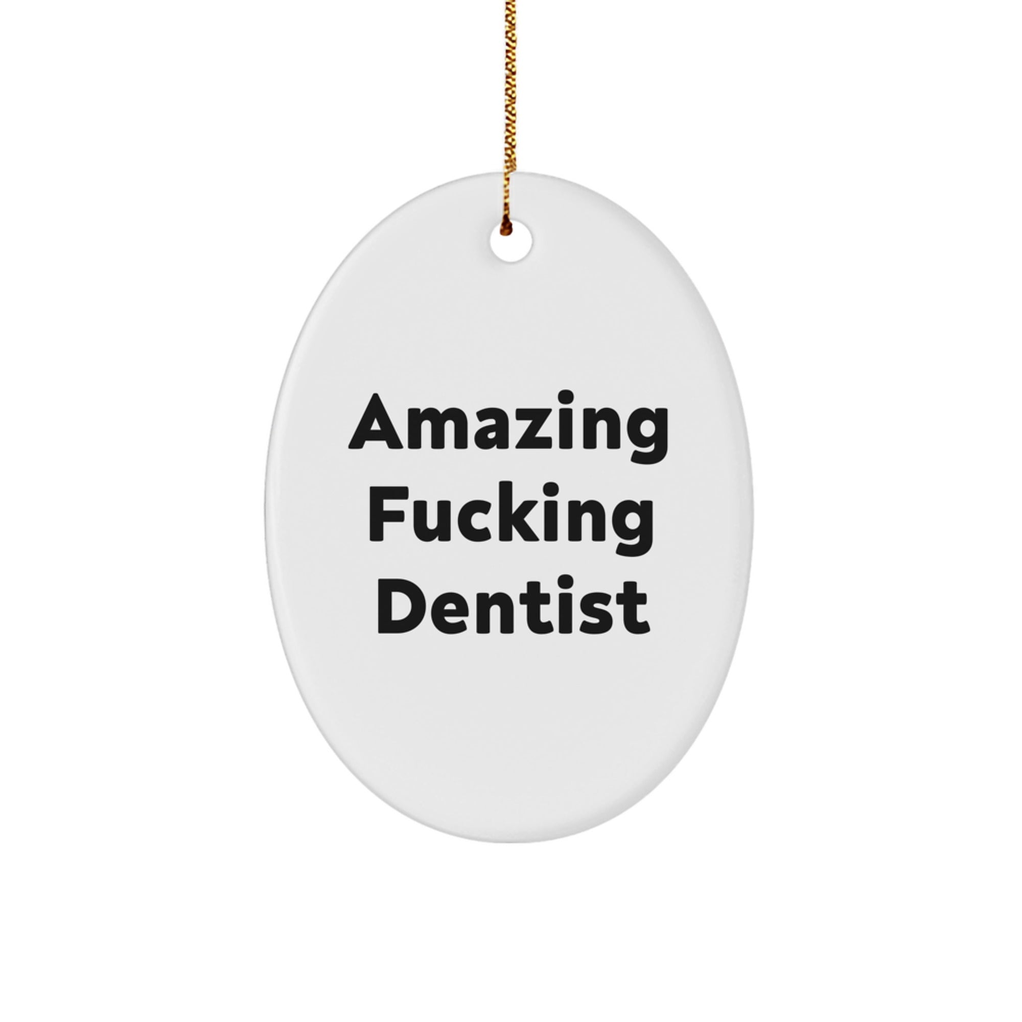 Funny Dentist Gifts from Men to Friends - Amazing Oval Ornament for Christmas, 'Amazing F-king Dentist' Quote, Unique Present