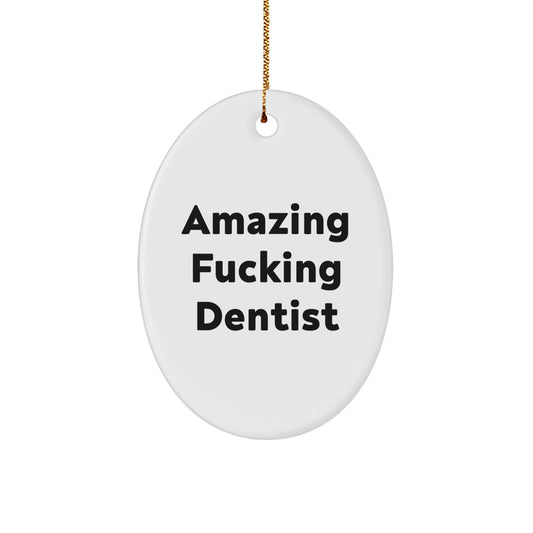 Funny Dentist Gifts from Men to Friends - Amazing Oval Ornament for Christmas, 'Amazing F-king Dentist' Quote, Unique Present