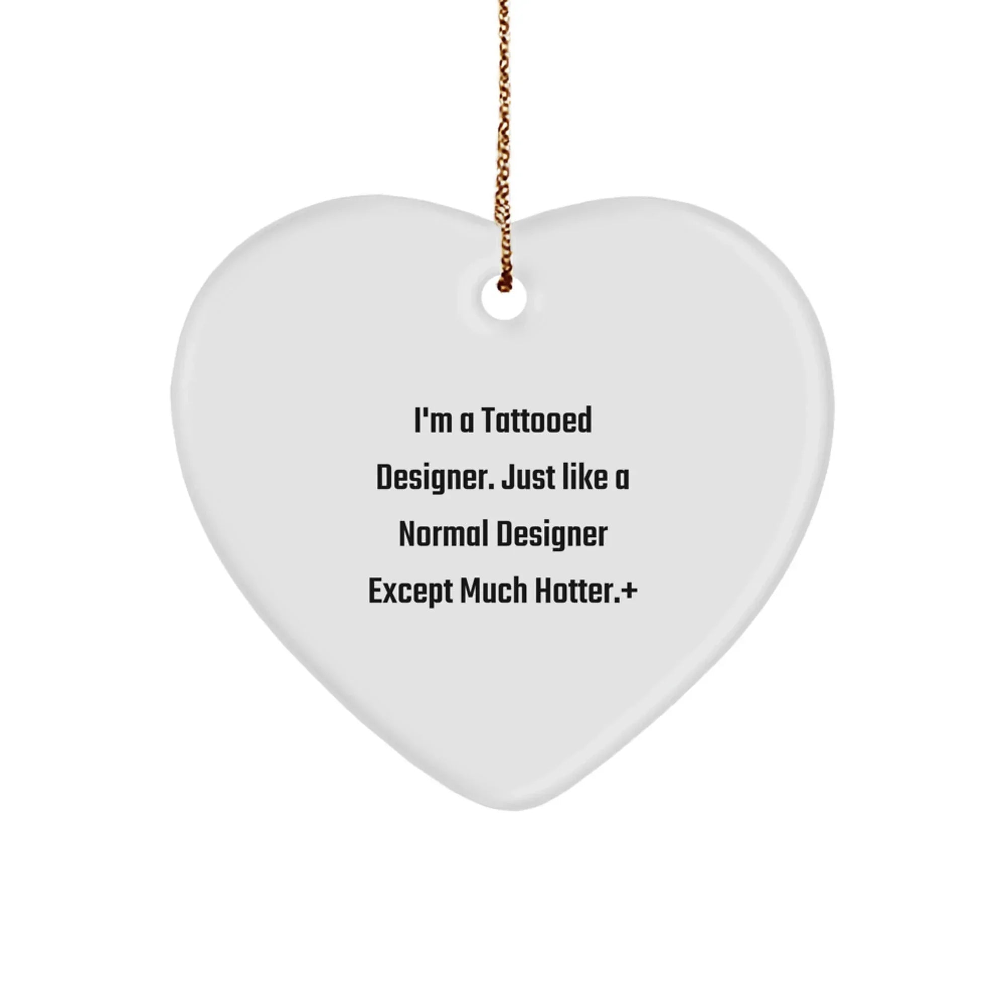 Funny Designer Gifts from Friends - I'm A Tattooed Designer. Just Like A Normal Designer Except Much Hotter.+, Heart Ornament for Designer, Christmas Decorations, Gifts for Designer