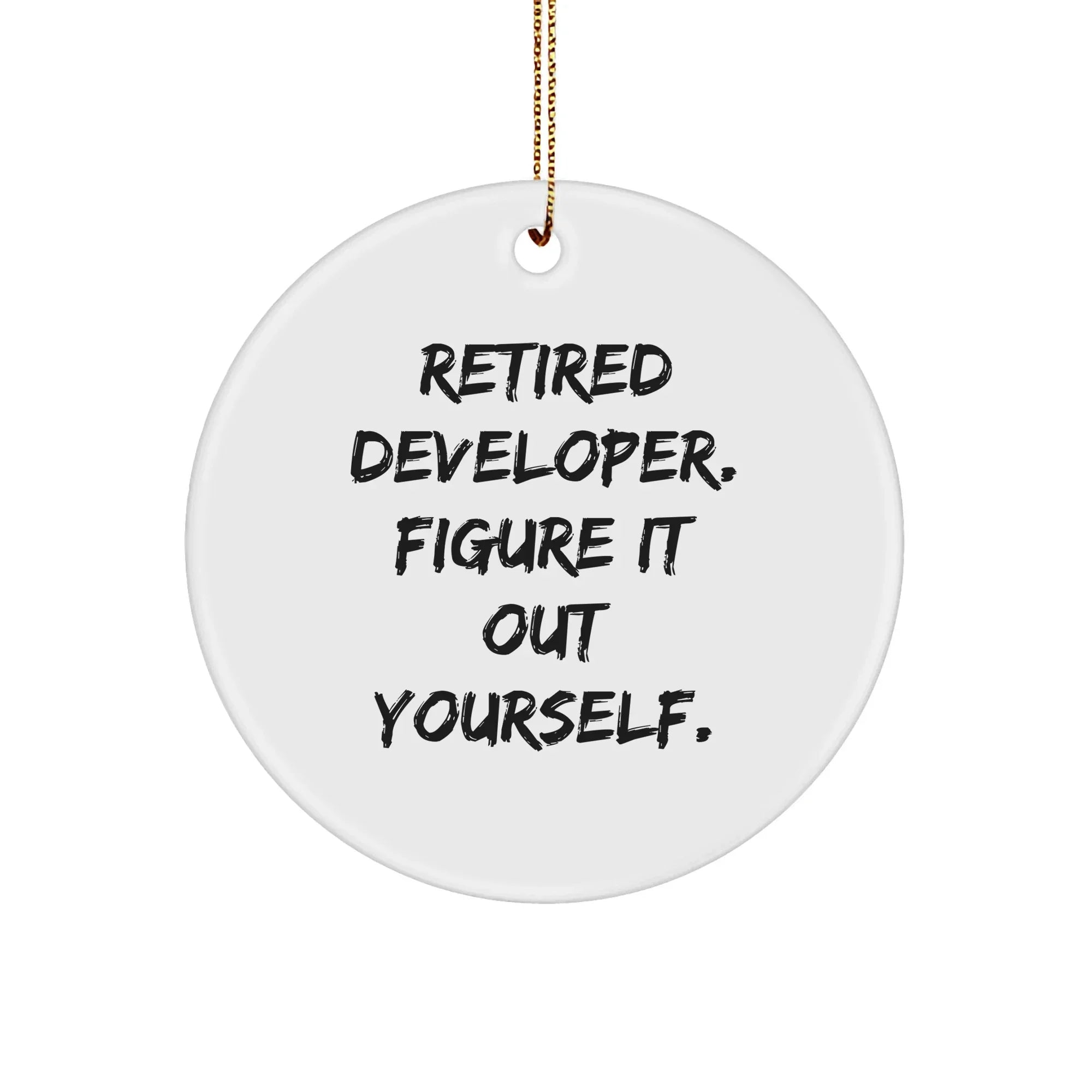 Funny Developer Gifts from Men to Friends - Retired Developer Figure It Out Yourself Christmas Circle Ornament for Women Coworkers Family