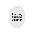 Funny Director Oval Ornament, Amazing F--king Director Quote Gifts from Men to Friends, Perfect Christmas Unique Gifts for Director