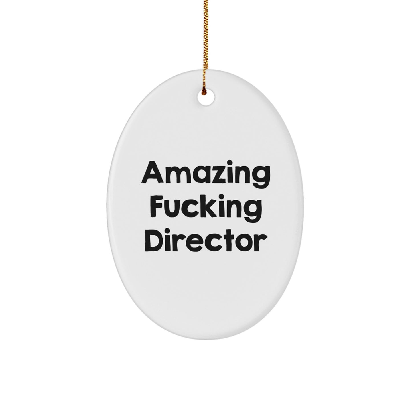 Funny Director Oval Ornament, Amazing F-king Director Quote Gifts from Men to Friends, Perfect Christmas Unique Gifts for Director