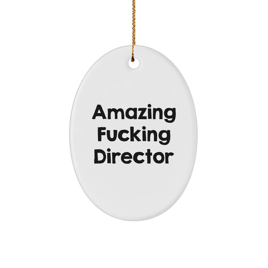 Funny Director Oval Ornament, Amazing F-king Director Quote Gifts from Men to Friends, Perfect Christmas Unique Gifts for Director