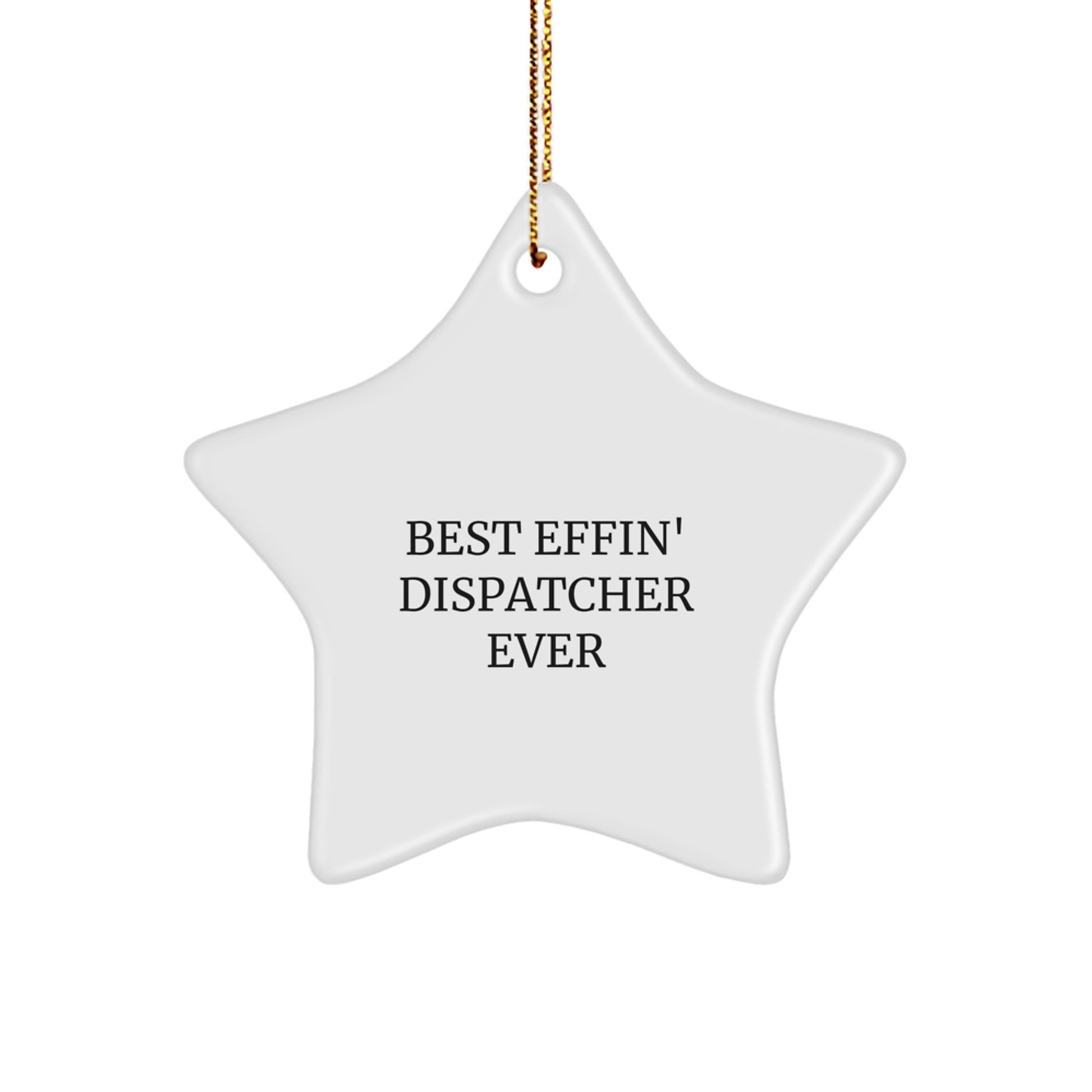 Funny Dispatcher Gifts - Best Effin' Star Ornament for Christmas - Gifts from Friends to Coworkers - Dispatcher Star Ornament