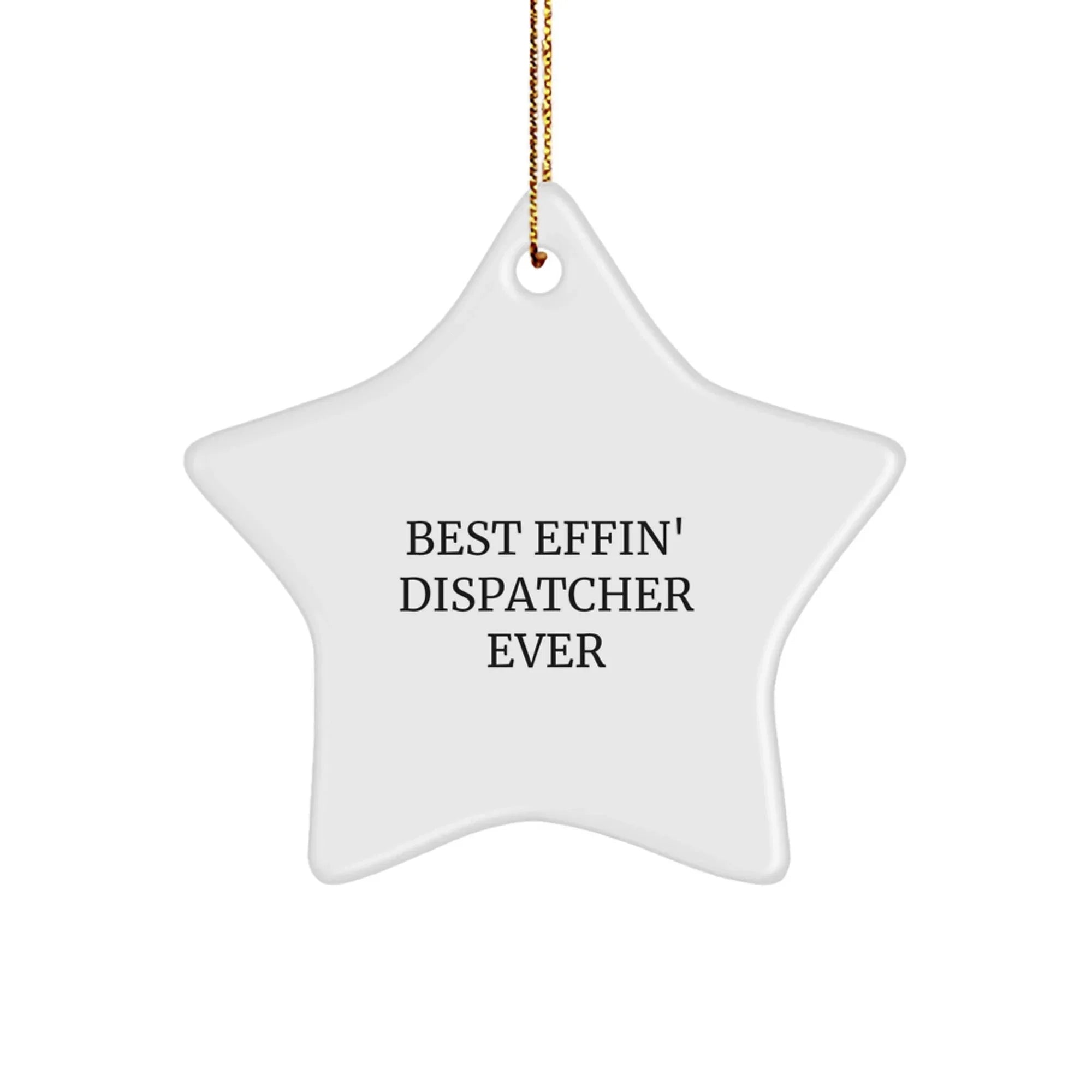 Funny Dispatcher Gifts - Best Effin' Star Ornament for Christmas - Gifts from Friends to Coworkers - Dispatcher Star Ornament
