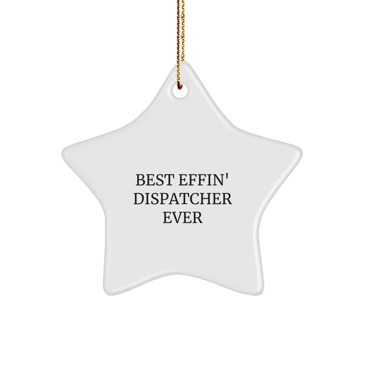 Funny Dispatcher Gifts - Best Effin' Star Ornament for Christmas - Gifts from Friends to Coworkers - Dispatcher Star Ornament