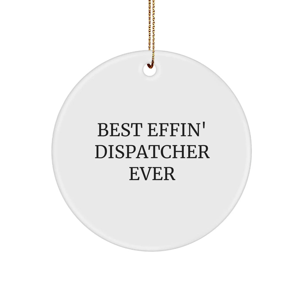 Funny Dispatcher Gifts for Men - Best Effin' Dispatcher Ever Circle Ornament, White, 2.75" Tall, 0.5 oz, Handcrafted with MDF and Sublimation, Christmas Unique Gifts from Friends and Family