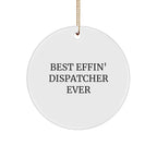 Funny Dispatcher Gifts for Men - Best Effin' Dispatcher Ever Circle Ornament, White, 2.75" Tall, 0.5 oz, Handcrafted with MDF and Sublimation, Christmas Unique Gifts from Friends and Family