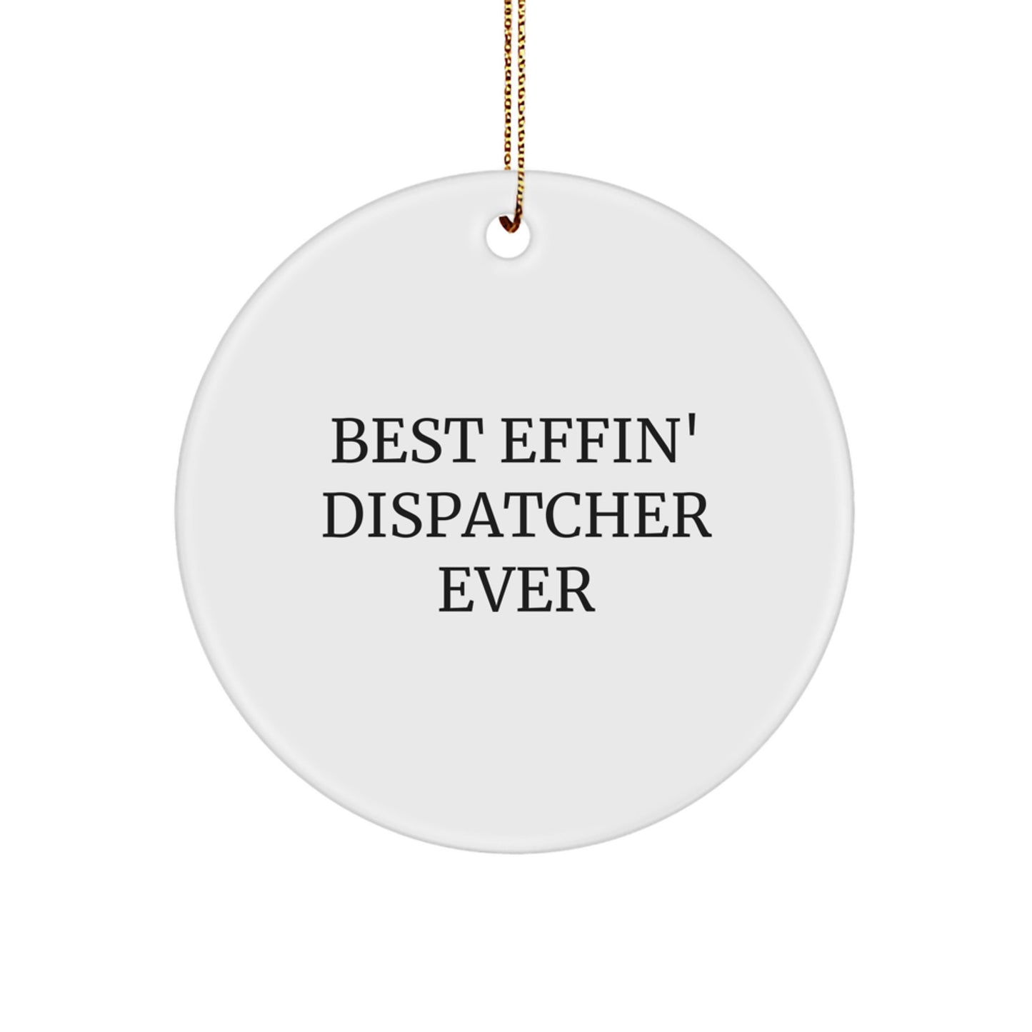Funny Dispatcher Gifts for Men - Best Effin' Dispatcher Ever Circle Ornament, White, 2.75" Tall, 0.5 oz, Handcrafted with MDF and Sublimation, Christmas Unique Gifts from Friends and Family