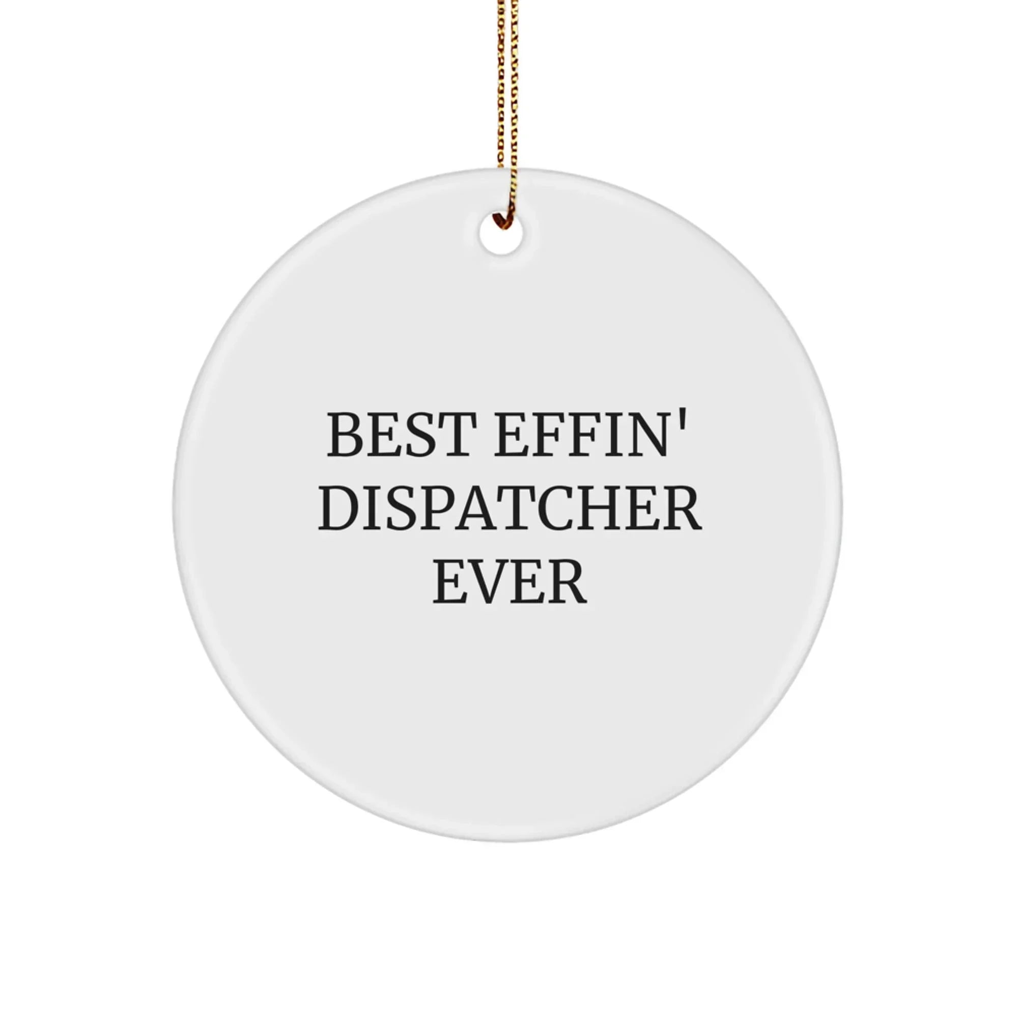 Funny Dispatcher Gifts for Men - Best Effin' Dispatcher Ever Circle Ornament, White, 2.75" Tall, 0.5 oz, Handcrafted with MDF and Sublimation, Christmas Unique Gifts from Friends and Family
