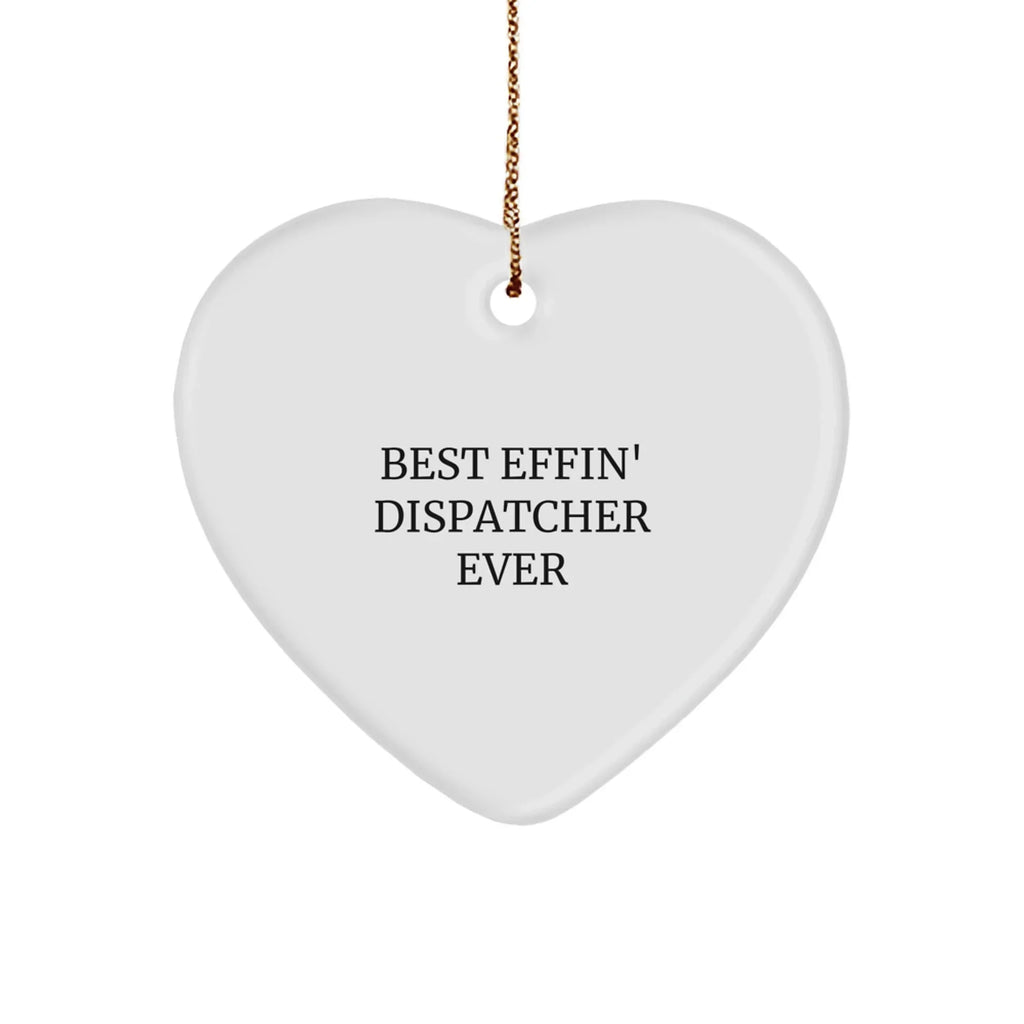 Funny Dispatcher Gifts from Friends - 'Best Effin' Dispatcher Ever' Heart Ornament for Christmas