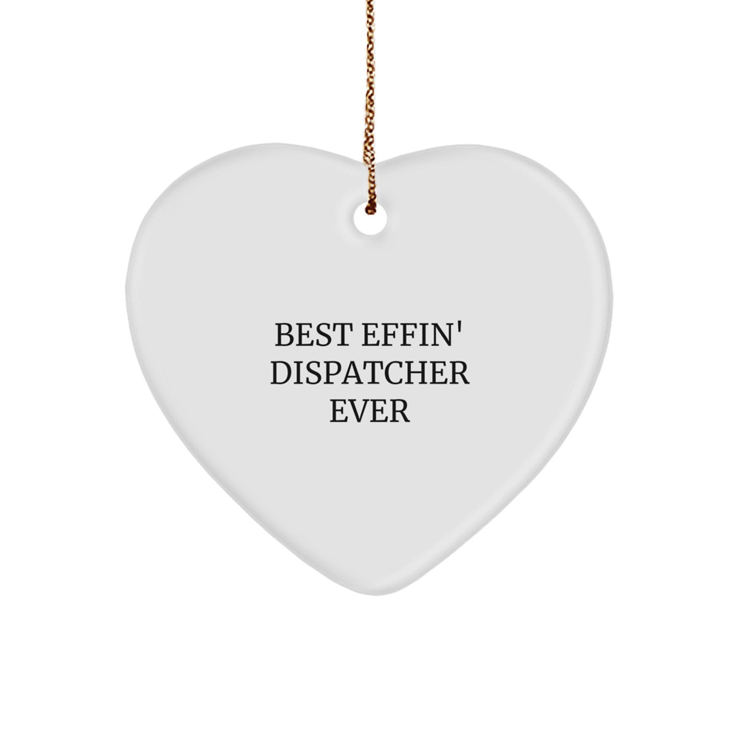 Funny Dispatcher Gifts from Friends - 'Best Effin' Dispatcher Ever' Heart Ornament for Christmas
