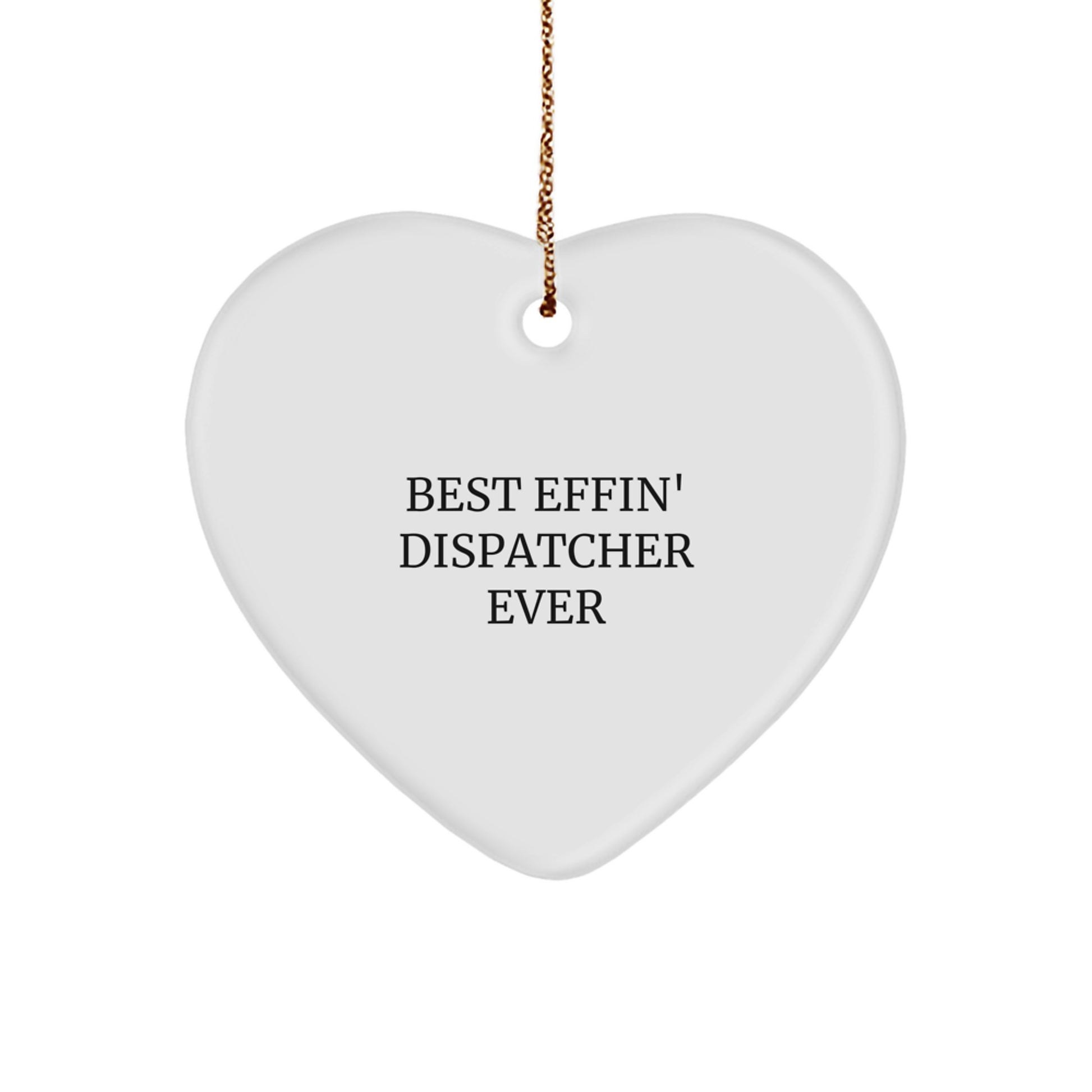 Funny Dispatcher Gifts from Friends - 'Best Effin' Dispatcher Ever' Heart Ornament for Christmas