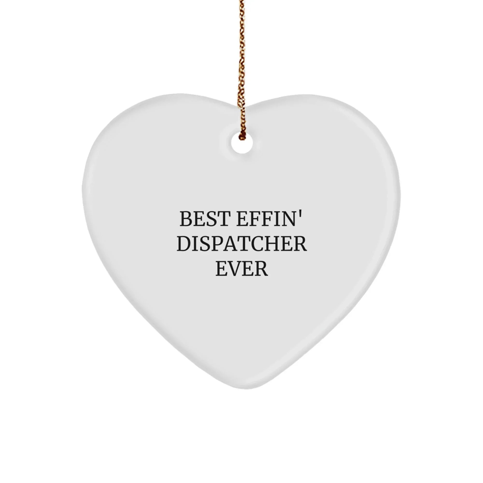 Funny Dispatcher Gifts from Friends - 'Best Effin' Dispatcher Ever' Heart Ornament for Christmas