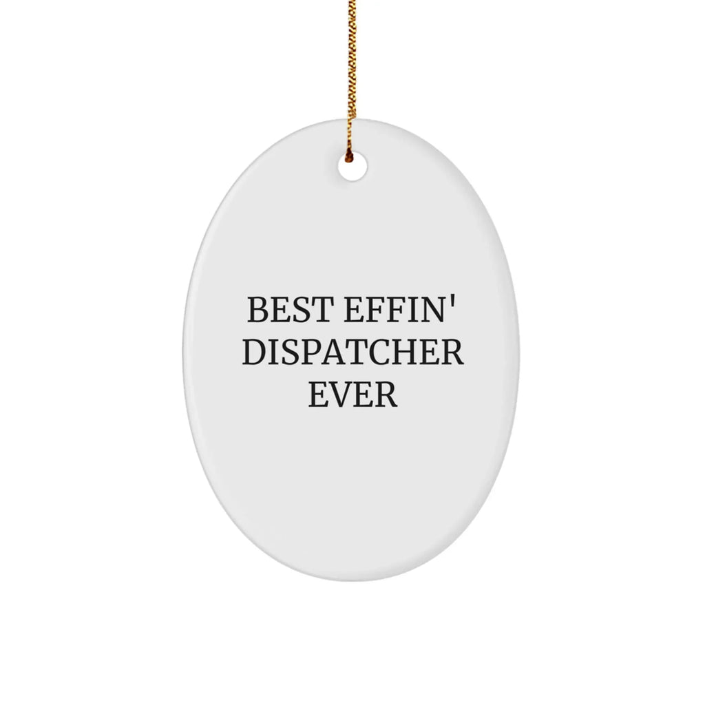 Funny Dispatcher Gifts from Friends, Best Effin' Dispatcher Ever Oval Ornament for Christmas, Gifts for Dispatcher