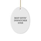 Funny Dispatcher Gifts from Friends, Best Effin' Dispatcher Ever Oval Ornament for Christmas, Gifts for Dispatcher
