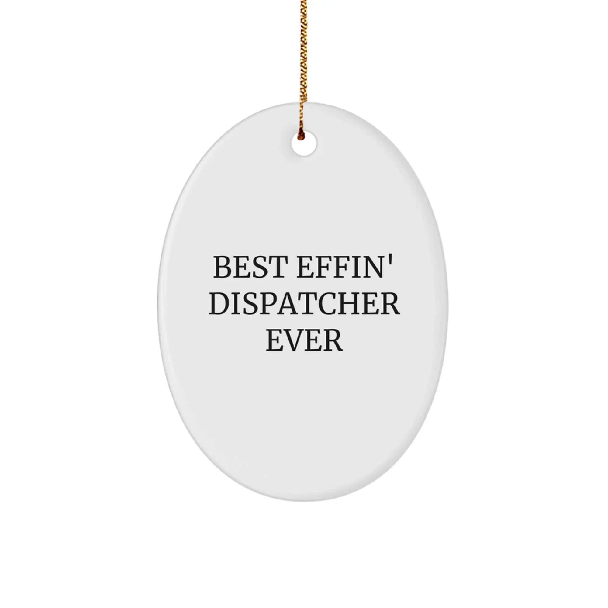 Funny Dispatcher Gifts from Friends, Best Effin' Dispatcher Ever Oval Ornament for Christmas, Gifts for Dispatcher