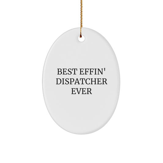 Funny Dispatcher Gifts from Friends, Best Effin' Dispatcher Ever Oval Ornament for Christmas, Gifts for Dispatcher