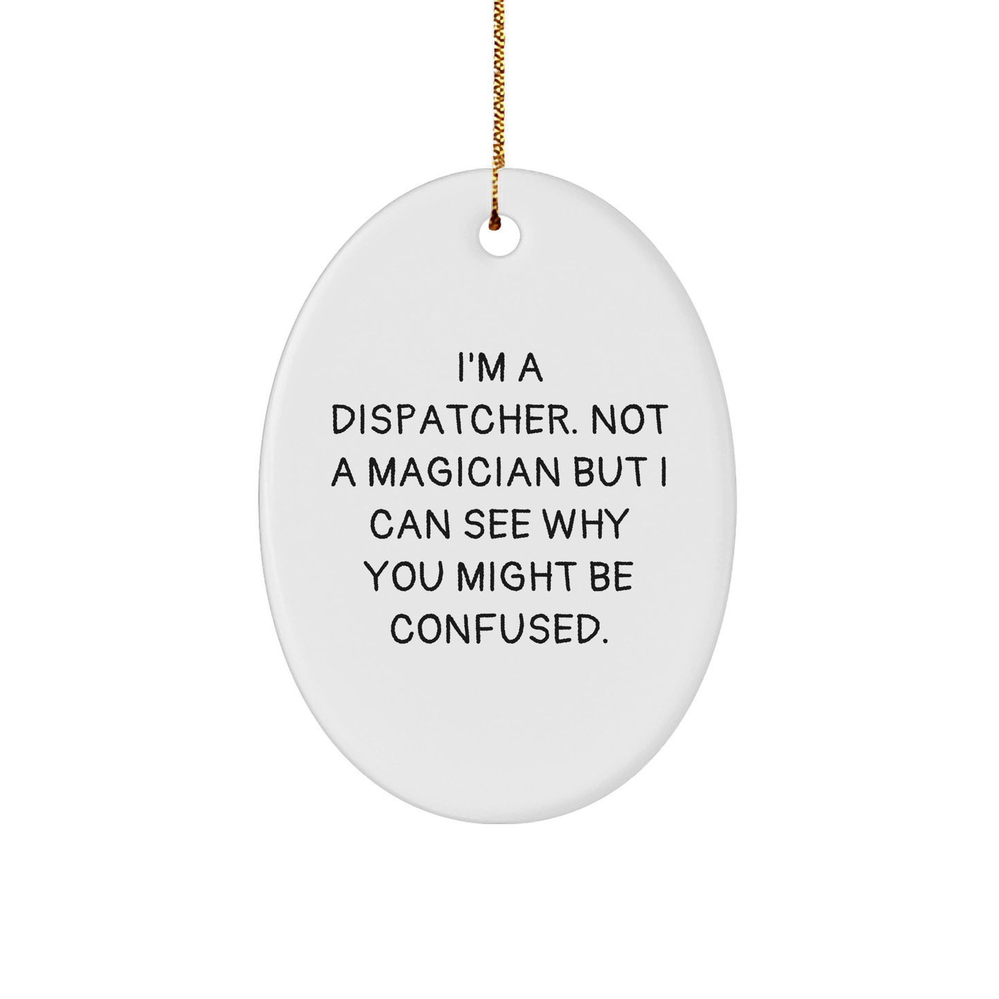Funny Dispatcher Gifts from Friends to Dispatcher, Oval Ornament for Christmas