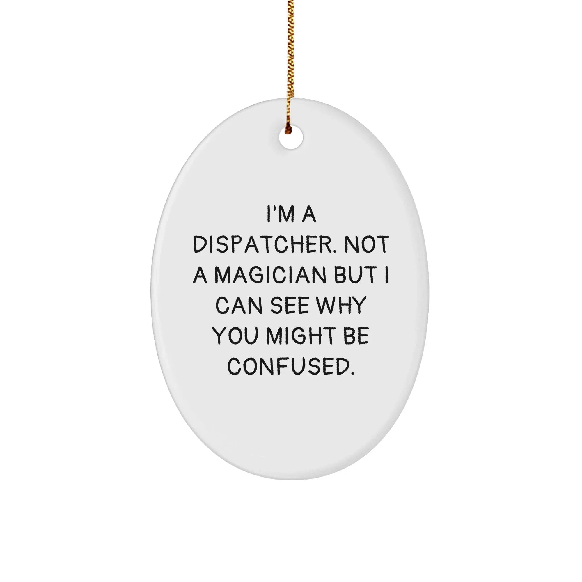 Funny Dispatcher Gifts from Friends to Dispatcher, Oval Ornament for Christmas