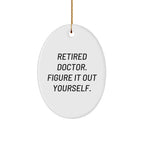 Funny Doctor Gifts for Men - Retired Doctor Figure it Out Yourself Oval Ornament, White, Christmas Unique Gifts from Friends