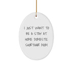 Funny Domestic Shorthair Cat Mom Gifts from Friends for Christmas Unique Oval Ornament, I Just Want To Be A Stay At Home Domestic Shorthair Mom