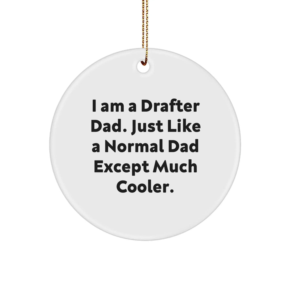 Funny Drafter Dad Gifts for Circle Ornament Lovers - 'I Am A Drafter Dad' - Christmas Unique Presents from Men to Family