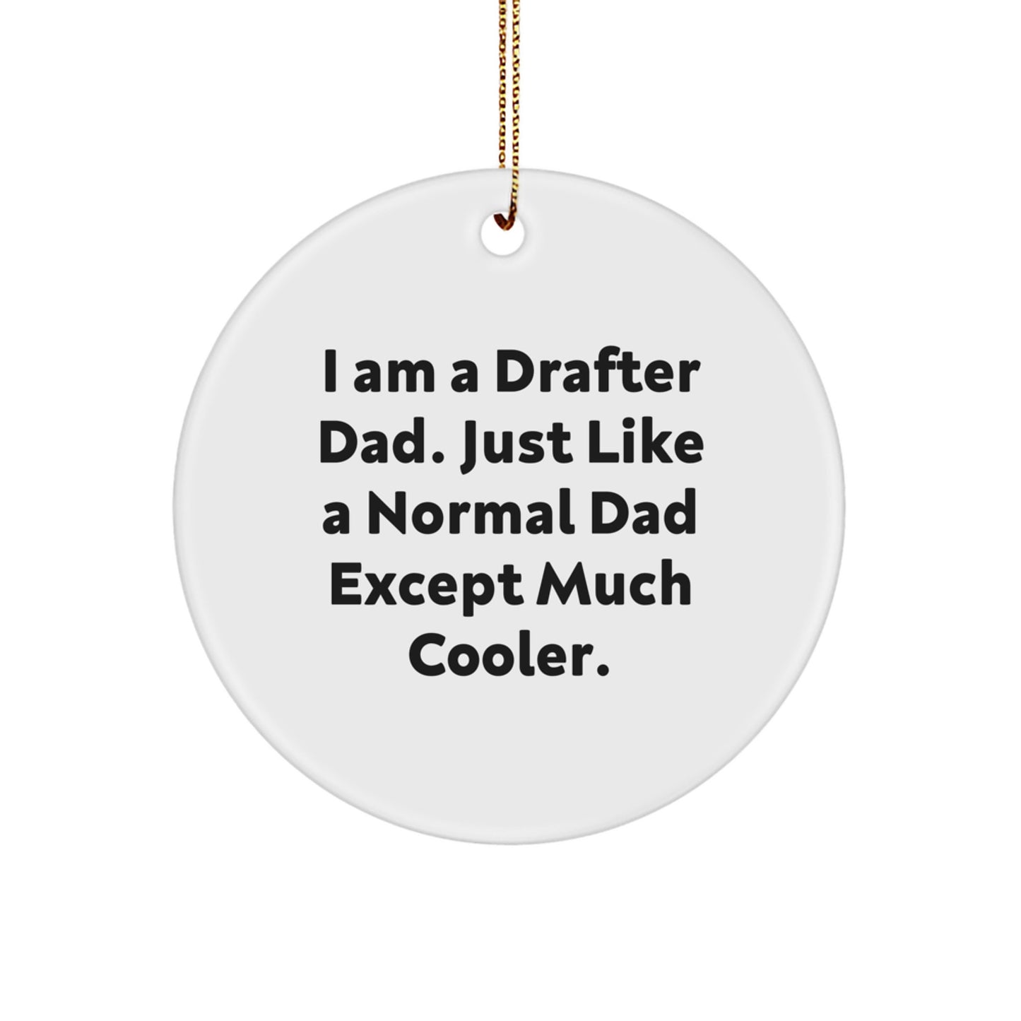 Funny Drafter Dad Gifts for Circle Ornament Lovers - 'I Am A Drafter Dad' - Christmas Unique Presents from Men to Family