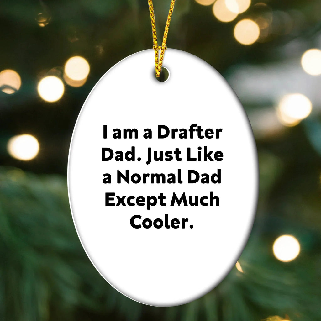 Funny Drafter Gifts - I Am A Drafter Dad Oval Ornament, Christmas Decorations for Men, Unique Presents from Dad to Family and Friends