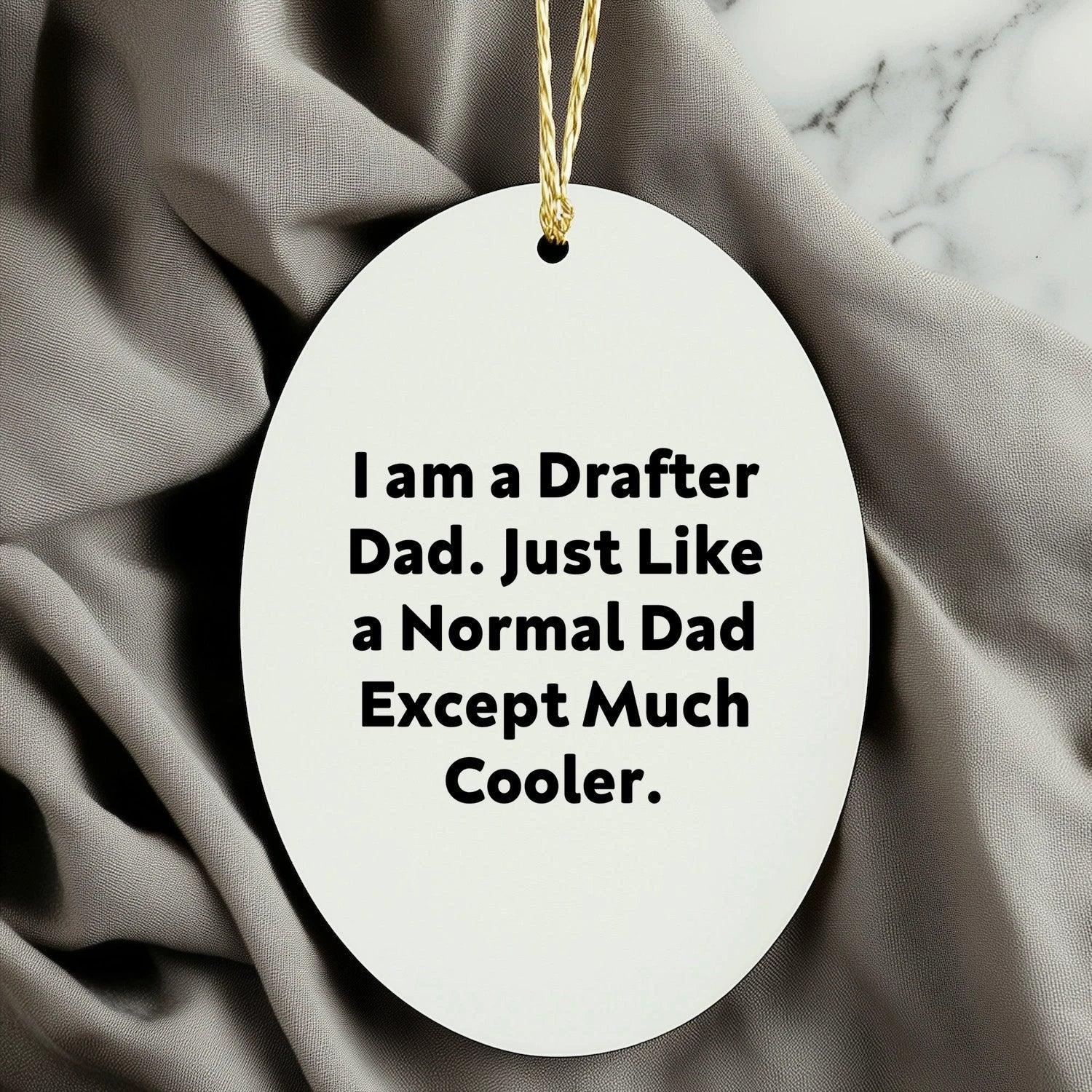 Funny Drafter Gifts - I Am A Drafter Dad Oval Ornament, Christmas Decorations for Men, Unique Presents from Dad to Family and Friends