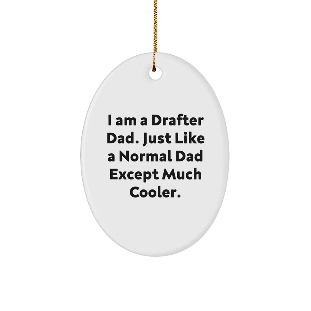 Funny Drafter Gifts - I Am A Drafter Dad Oval Ornament, Christmas Decorations for Men, Unique Presents from Dad to Family and Friends