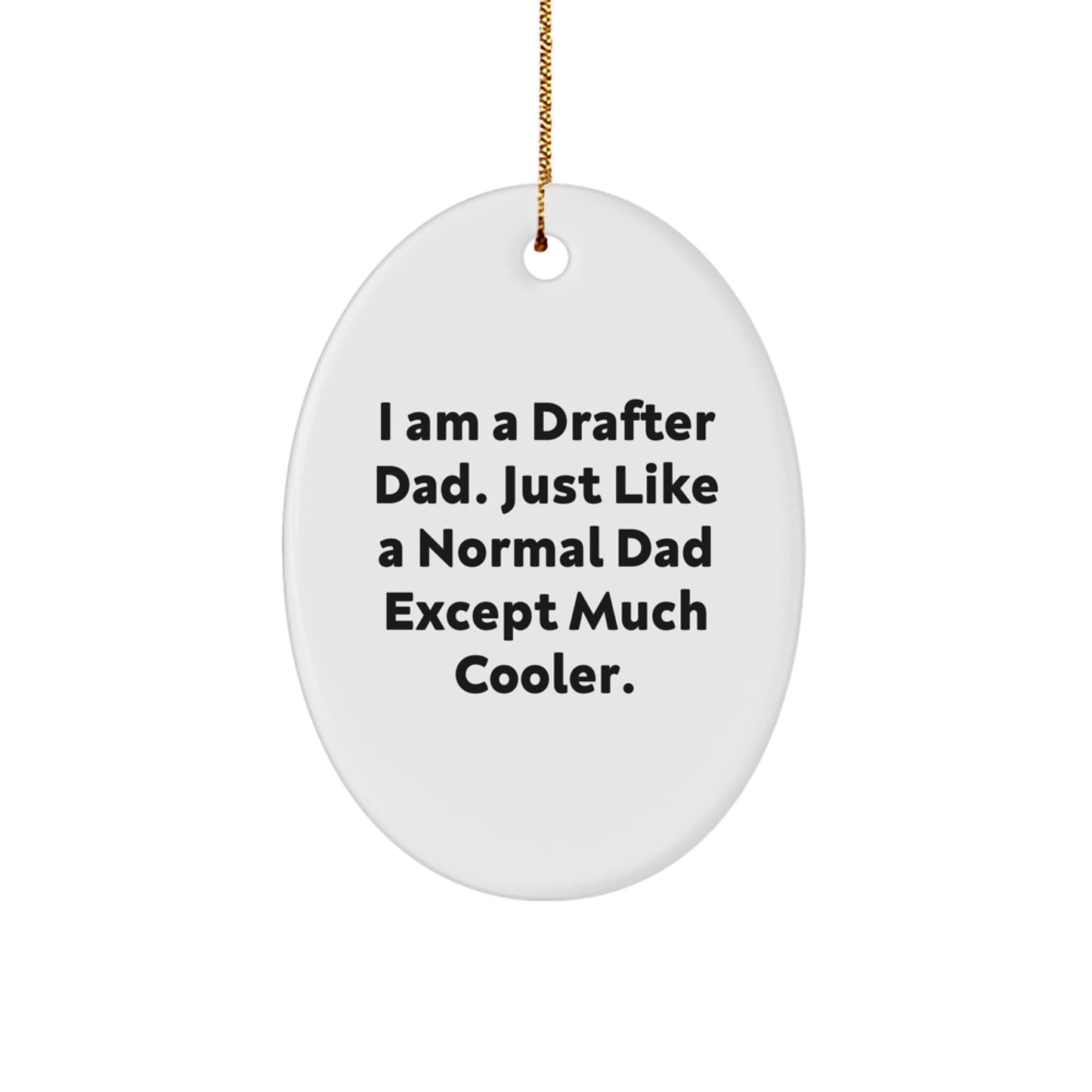 Funny Drafter Gifts - I Am A Drafter Dad Oval Ornament, Christmas Decorations for Men, Unique Presents from Dad to Family and Friends