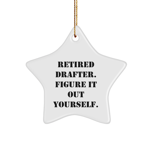 Funny Drafter Gifts - Retired Drafter Figure It Out Yourself Star Ornament for Men, Women, Friends, Coworkers, Family - Christmas Unique Gifts from Drafter
