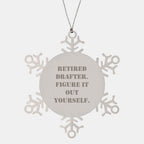 Funny Drafter Gifts: Retired Drafter Quote Snowflake Ornament, Gifts from Friends to Drafter, Christmas Unique Gifts for Men