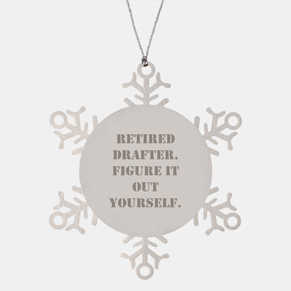 Funny Drafter Gifts: Retired Drafter Quote Snowflake Ornament, Gifts from Friends to Drafter, Christmas Unique Gifts for Men