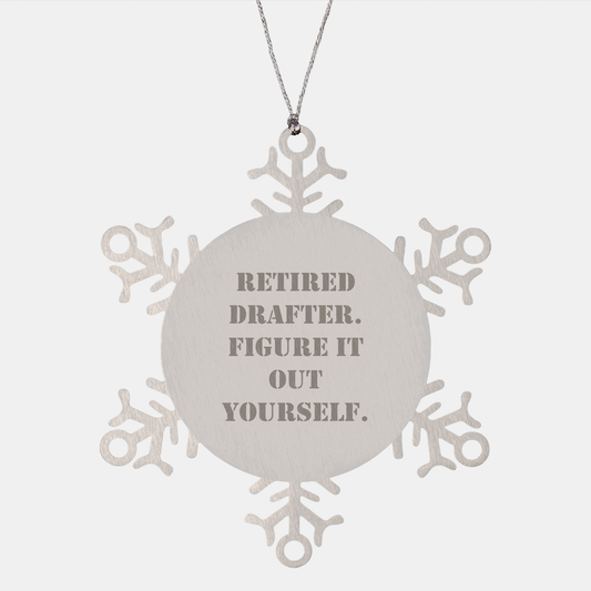 Funny Drafter Gifts: Retired Drafter Quote Snowflake Ornament, Gifts from Friends to Drafter, Christmas Unique Gifts for Men