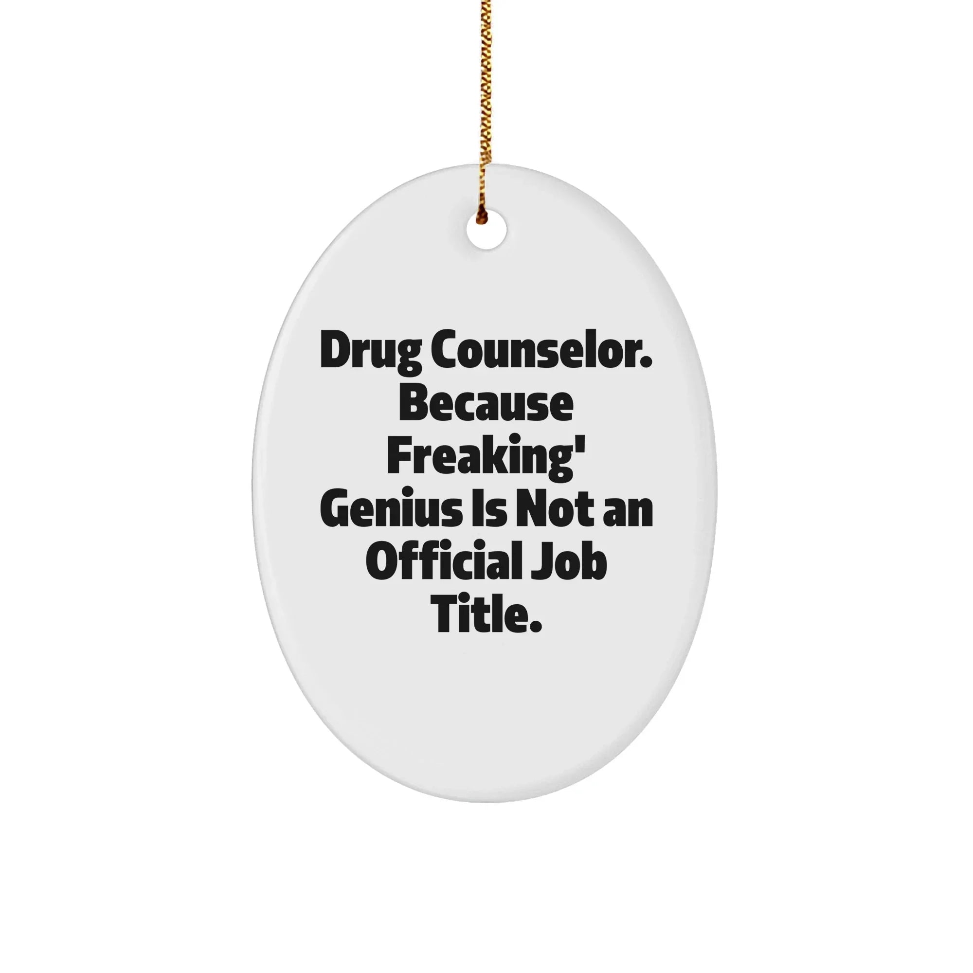 Funny Drug Counselor Gifts, Oval Ornament, 'Drug Counselor. Because Freaking' genius Is Not An Official Job Title.' Quote, Christmas Unique Gifts from Friends to Family