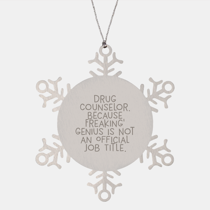 Funny Drug Counselor Gifts, Snowflake Ornament for Christmas, 'Drug Counselor. Because Freaking' genius Is Not An Official Job Title.' Quote, Gifts from Friends and Family