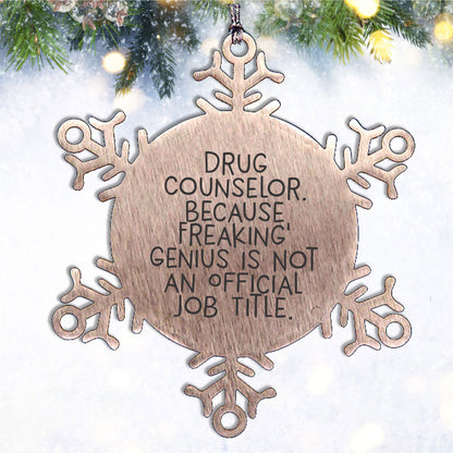 Funny Drug Counselor Gifts, Snowflake Ornament for Christmas, 'Drug Counselor. Because Freaking' genius Is Not An Official Job Title.' Quote, Gifts from Friends and Family
