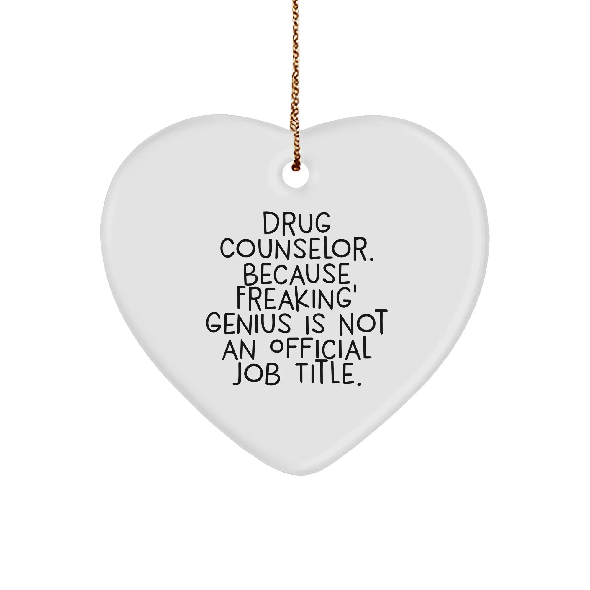 Funny Drug Counselor Gifts from Friends, Heart Ornament with 'Because Freaking' genius Is Not An Official Job Title' Quote, Perfect Christmas Unique Gifts for Drug Counselor, Men, or Women