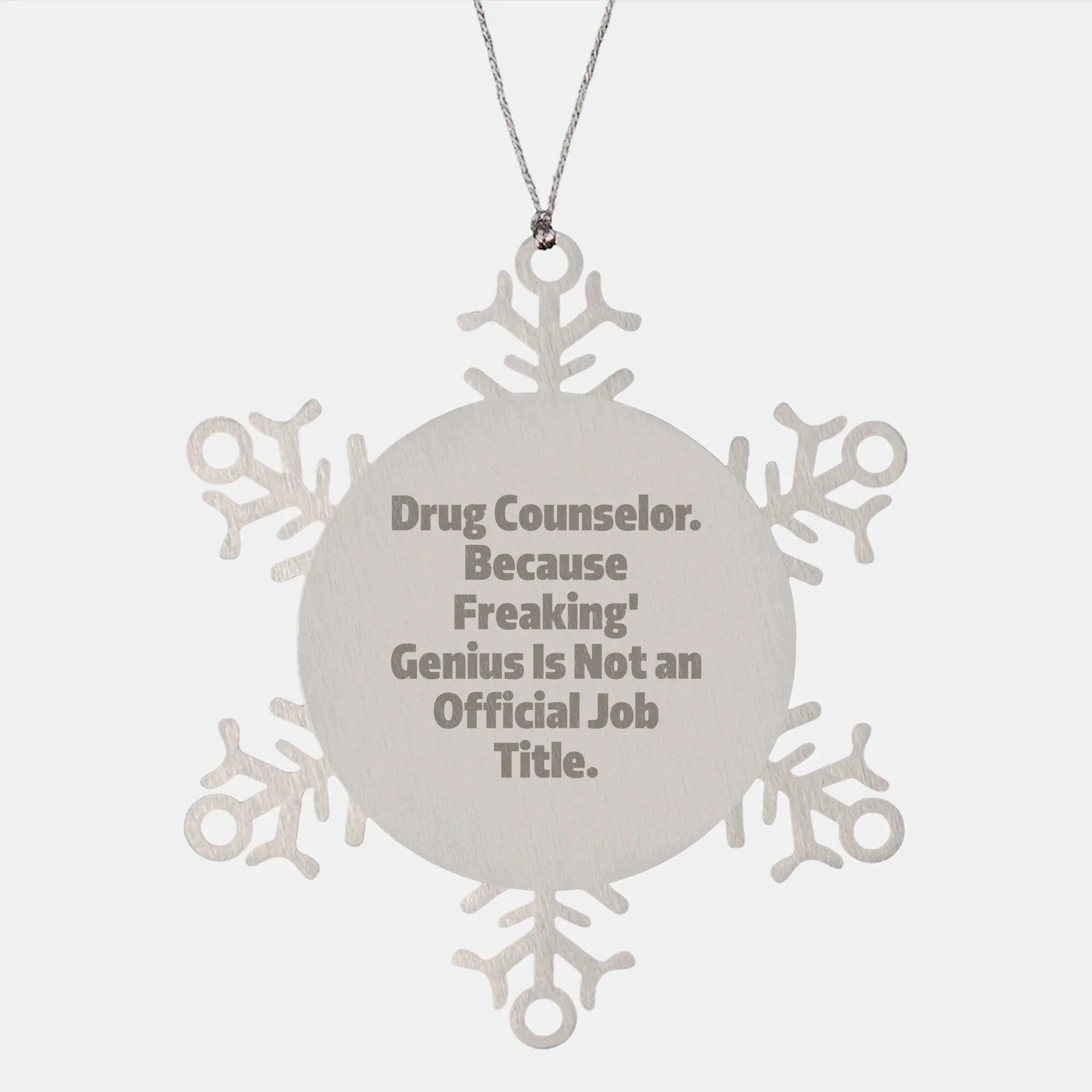 Funny Drug Counselor Snowflake Ornament, Birthday Christmas Gifts for Drug Counselor, Because Freaking' genius Is Not An Official Job Title.
