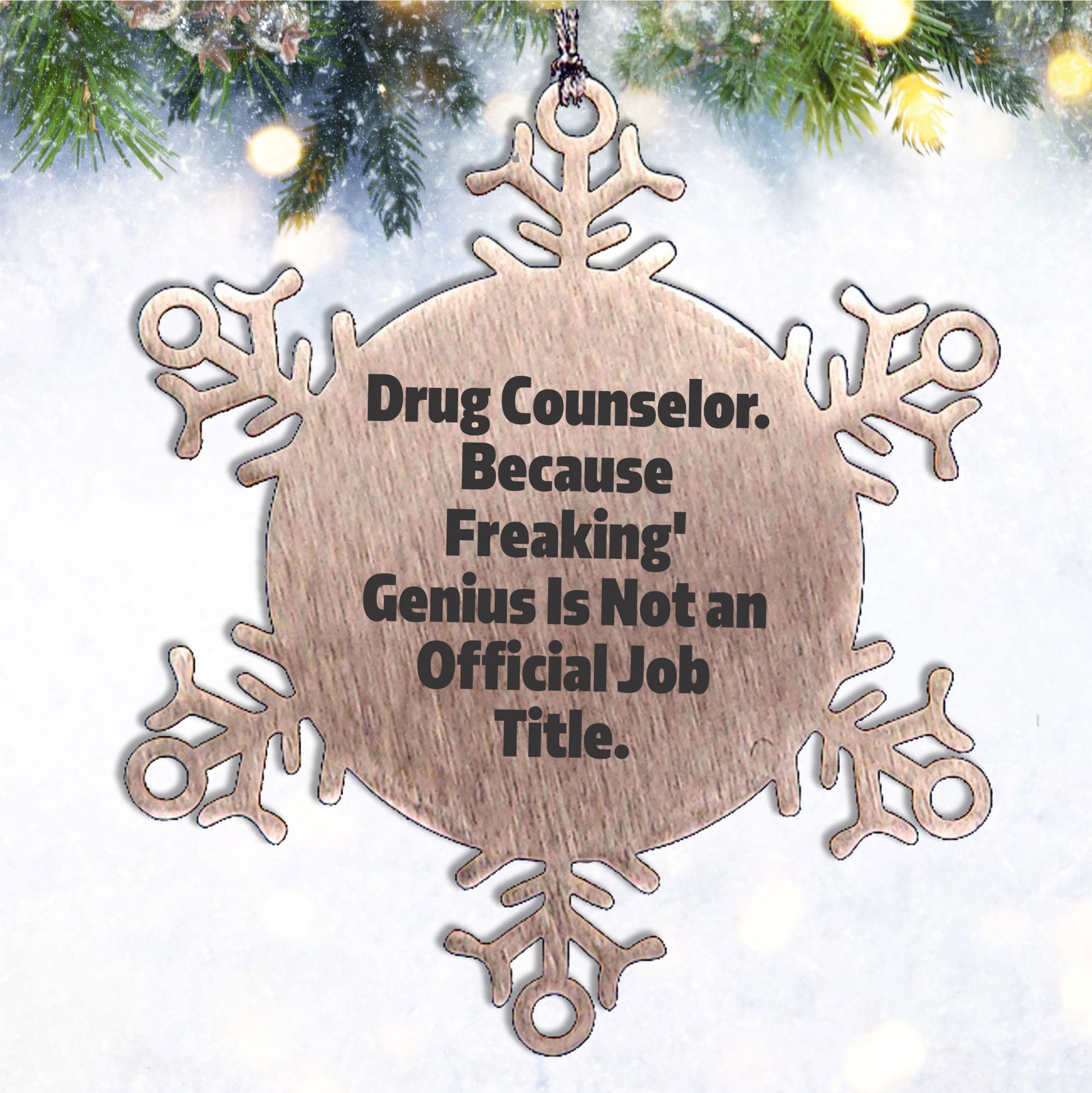 Funny Drug Counselor Snowflake Ornament, Birthday Christmas Gifts for Drug Counselor, Because Freaking' genius Is Not An Official Job Title.