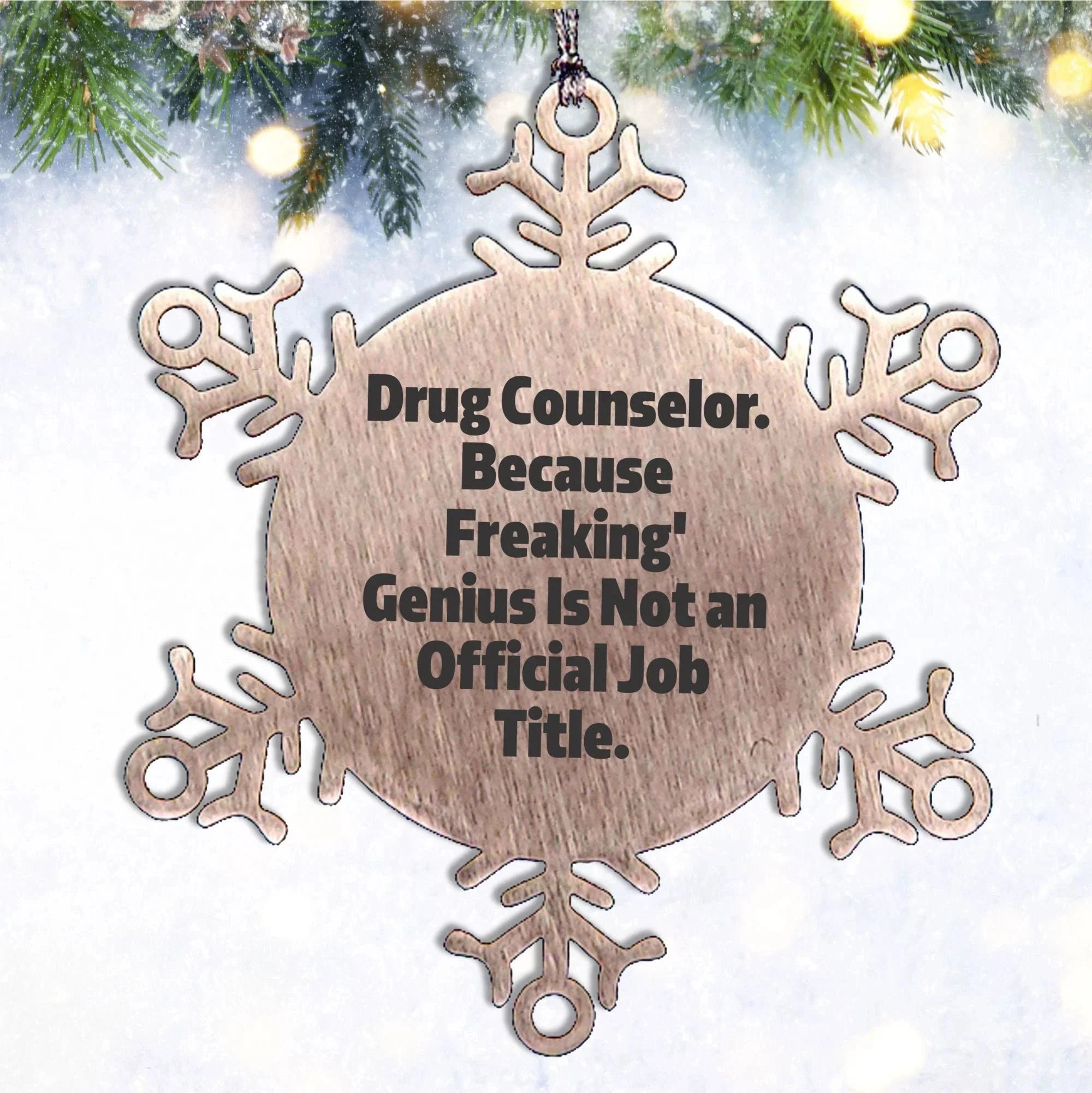 Funny Drug Counselor Snowflake Ornament, Birthday Christmas Gifts for Drug Counselor, Because Freaking' genius Is Not An Official Job Title.